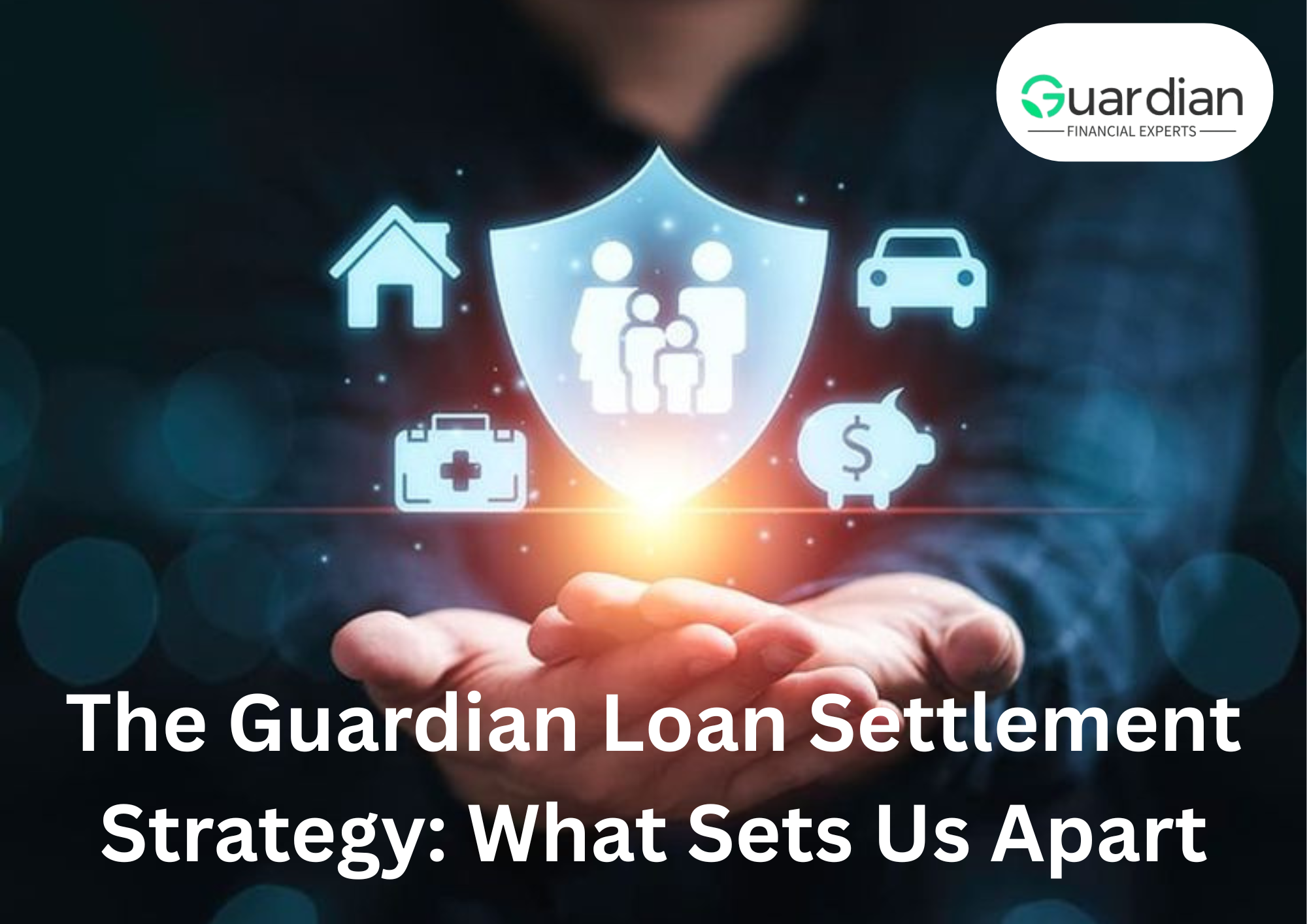 The Guardian Loan Settlement Strategy: What Sets Us Apart