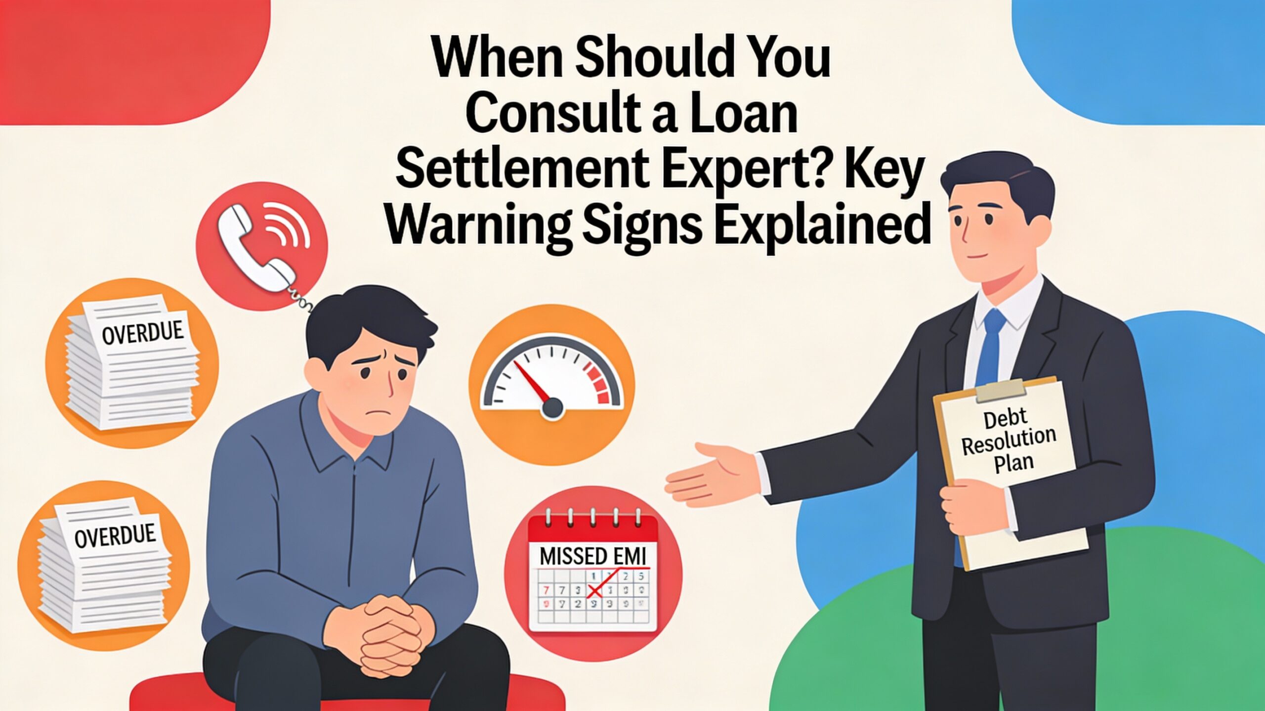 When Should You Consult a Loan Settlement Expert? Key Warning Signs Explained
